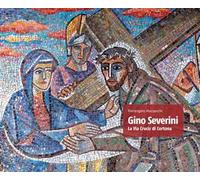 Gino Severini. La via crucis di Cortona - Mazzeschi Pierangelo