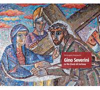 Gino Severini. La via crucis di Cortona - Mazzeschi Pierangelo