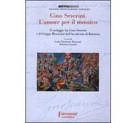 Gino Severini. L'amore per il mosaico. Il carteggio tra Gino Severini e il Gruppo Mosaicisti dell'Accademia di Ravenna