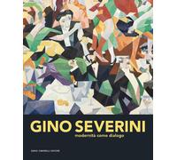 Gino Severini. Modernità come dialogo - Fonti D. (cur.); d'Ayala Valva M. (cur.)