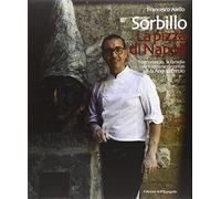 Gino Sorbillo. La pizza di Napoli. Il personaggio, la famiglia e la tradizione raccontati da Angelo Cerulo