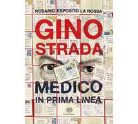 Gino Strada. Medico in prima linea