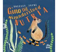 Gino the misunderstood nutria. Ediz. illustrata