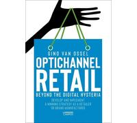Gino Van Ossel Optichannel Retail. Beyond the Digital Hysteria (Tascabile)