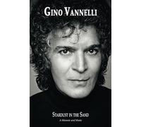 Gino Vannelli - Stardust in the Sand: A Memoir and Music