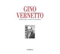Gino Vernetto. Parella, le opere, i ricordi e le testimonianze