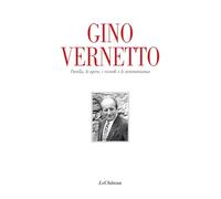 Gino Vernetto. Parella, le opere, i ricordi e le testimonianze