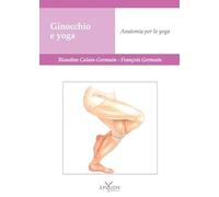GINOCCHIO E YOGA - ANATOMIA PER LO YOGA - CALAIS-GERMAIN BLANDINE, GERMAIN