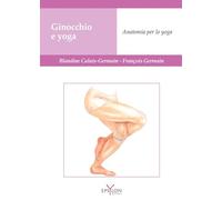 Ginocchio e yoga. Anatomia per lo yoga - Calais-Germain Blandine, Germain ...