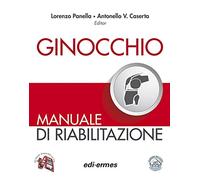 Ginocchio. Manuale di riabilitazione. Ediz. illustrata