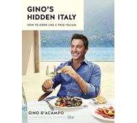 Gino's Hidden Italy: How to Cook Like a True Italian by D'Acampo, Gino