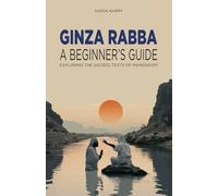 Ginza Rabba: A Beginner's Guide: Exploring the Sacred Texts of Mandaeism