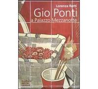 Gio Ponti a Palazzo Mezzanotte. Ediz. illustrata