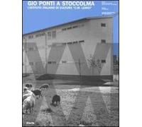 Giò Ponti a Stoccolma. L'Istituto Italiano di Cultura «C. M. Lerici». Ediz. italiana e inglese