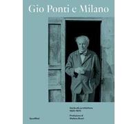 Gio Ponti e Milano. Guida alle architetture 1920-1970. Ediz. illustrata