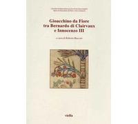 Gioacchino da Fiore tra Bernardo di Clairvaux e Innocenzo III. Atti del 5º Congresso internazionale di studi gioachimiti (S. Giovanni in Fiore, 1999)