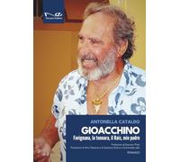 Gioacchino. Favignana, la tonnara, il Rais, mio padre. Ediz. illustrata