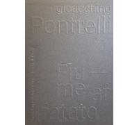 Gioacchino Pontrelli. Fiume affatato. Ediz. illustrata