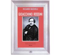 Gioacchino Rossini - Bacchelli Riccardo