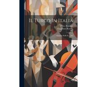 Gioachino Rossini Felice Romani Il Turco In Italia (Tascabile)