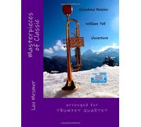 Gioachino Rossini: Ouverture to Wilhelm Tell: arranged for TRUMPET QUARTET: Volume 1