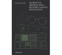 Giobatta Meneguzzo. Mi sono tanto divertito - [Umberto Allemandi]