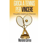 Gioca a Tennis per Vincere - Correa - Createspace, 2014