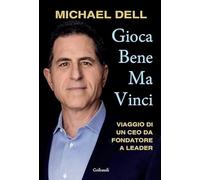 Gioca bene ma vinci. Viaggio di un CEO da fondatore a leader