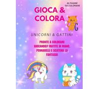 GIOCA & COLORA: Unicorni & Gattini e altro
