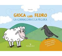 Gioca con Fedro. La cornacchia e la pecora. Ediz. illustrata