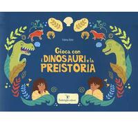 Gioca con i dinosauri e la preistoria. Ediz. a colori