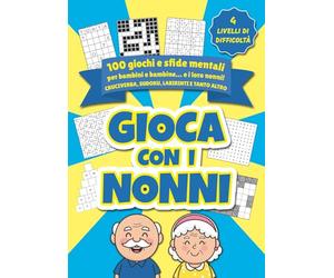Gioca con i nonni: 100 giochi e sfide mentali per bambini e bambine e i loro nonni. Cruciverba, sudoku, labirinti e tanto altro