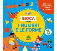 Gioca con i numeri e le forme. Con tante finestrelle, alette e rotelle! Ediz. a colori