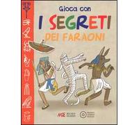 Gioca con i segreti dei faraoni. Ediz. illustrata