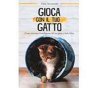 Gioca con il tuo gatto. Ediz. a colori