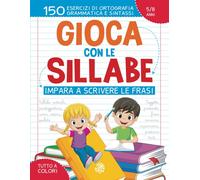 Gioca con le sillabe. Impara a scrivere le frasi. 150 esercizi di ortograf...