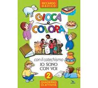 Gioca e colora con il catechismo «Io sono con voi». Quaderno di attività. Ediz. illustrata. Vol. 2