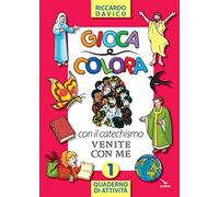 Gioca e colora con il catechismo «Venite con me». Quaderno di attività. Ediz. illustrata. Vol. 1