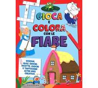 Gioca e colora con le fiabe. Disegni, quiz, enigmi, ricette, giochi e tantissime altre idee creative. Ediz. illustrata