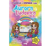 Gioca e impara con Aurora e Ludovica: Vol. 1