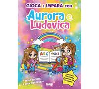 Gioca e impara con Aurora e Ludovica: Vol. 1
