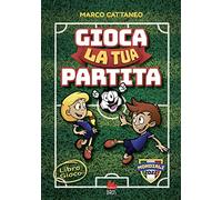 Gioca la tua partita. Ediz. a colori