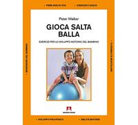 Gioca salta balla. Esercizi per lo sviluppo motorio del bambino