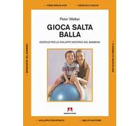 Gioca salta balla. Esercizi per lo sviluppo motorio del bambino