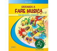 Giocando a fare musica tra infanzia e primaria. Con File audio in streaming