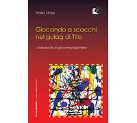 Giocando a scacchi nei gulag di Tito. L'odissea di un giovane fiumano