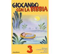 Giocando con la Bibbia. Vol. 3: Giuseppe. A tavola con Gesù. Esodo. Nel deserto.