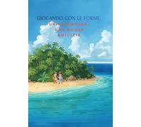 GIOCANDO CON LE FORME.: UN’AVVENTURA, UNA NUOVA AMICIZIA