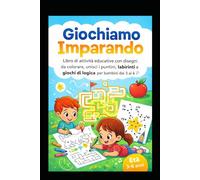Giocando Imparando: Libro di attività educative per bambini dai 3 ai 6 anni