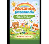 Giocando Imparando - Libro di Attività per Bambini 3-5 Anni: Giochi educativi, labirinti, unisci i puntini, colora e impara per sviluppare logica, creatività e coordinazione